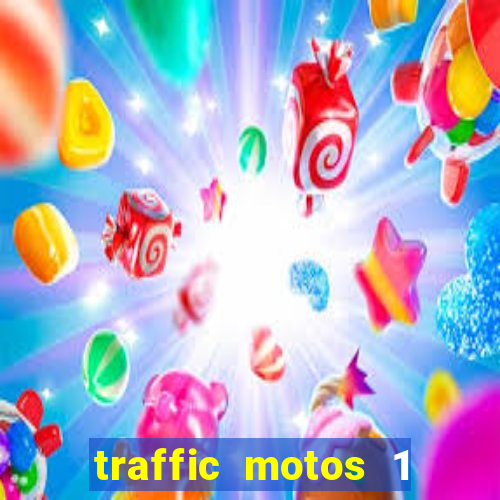 traffic motos 1 dinheiro infinito